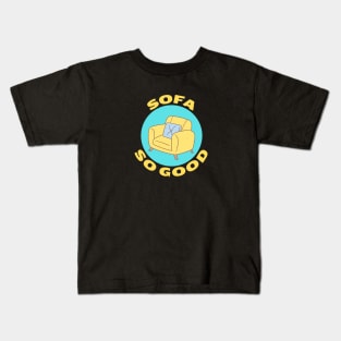 Sofa So Good | Sofa Pun Kids T-Shirt